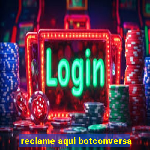 reclame aqui botconversa